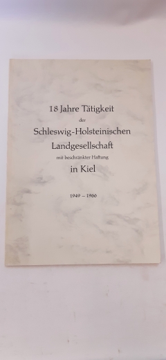 Schleswig-Holsteinischen Landgesellschaft (Hrgs.): 18 Jahre Tätigkeit der Schleswig-Holsteinischen Landgesellschaft mit beschränkter Haftung in Kiel. 1949-1966