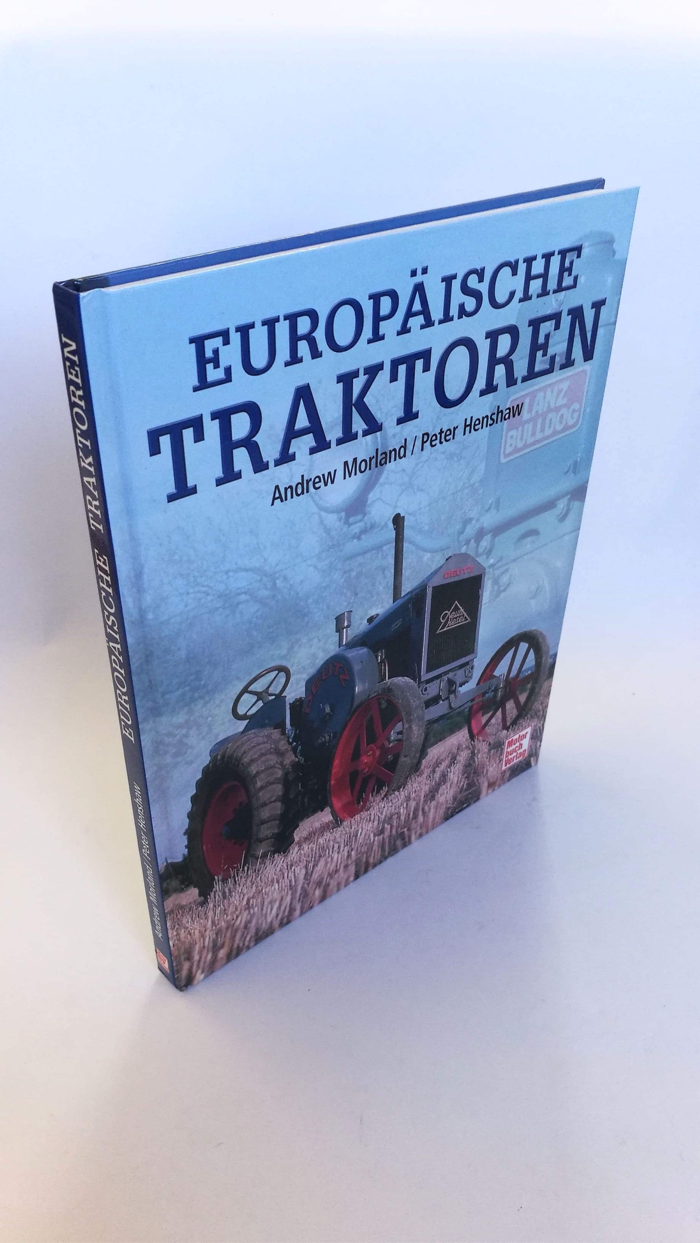 Morland, AndrewHenshaw, PeterSand, Georg (Übers.): Europäische Traktoren / Andrew Morland & Peter Henshaw. [Dt. Fassung Georg Sand
