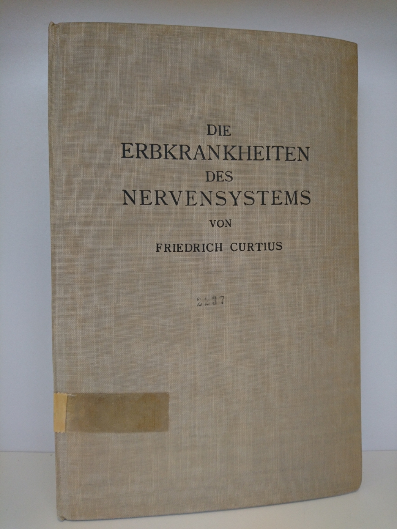 Curtius, Dr. Friedrich: Die organischen und funktionellen Erbkrankheiten des Nervensystems