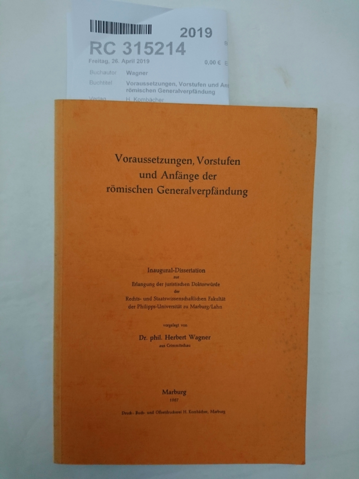 Wagner, Dr. phil. Herbert: Voraussetzungen, Vorstufen und Anfänge der römischen Generalverpfändung Inaugural-Dissertation