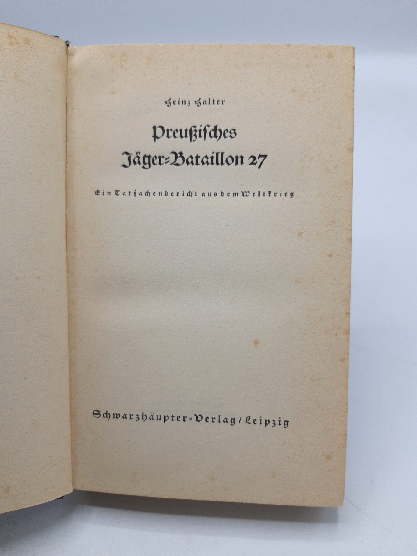 Halter, Heinz: Preußisches Jäger-Bataillon 27. Ein Tatsachenbericht aus dem Weltkrieg