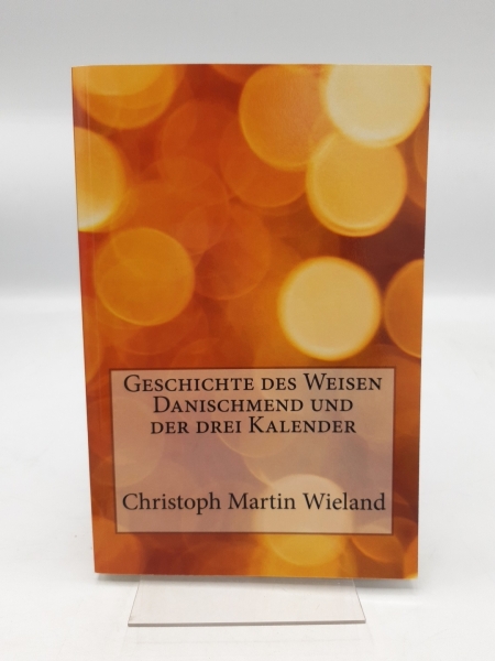 Wieland, Christoph Martin: Geschichte des Weisen Danischmend und der drei Kalender