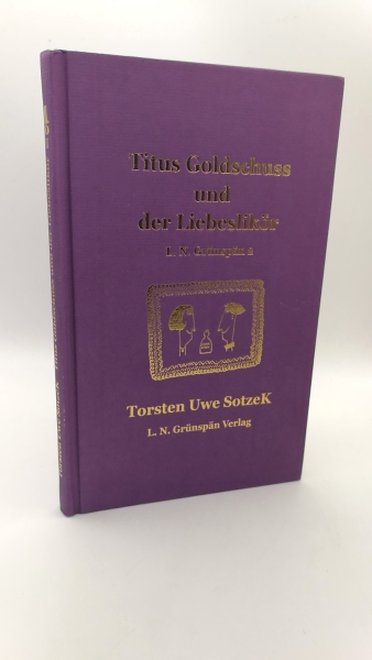 Sotzek, Torsten Uwe: Titus Goldschuss und der Liebeslikör