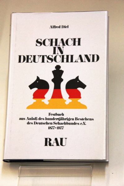 Diel, Alfred: Schach in Deutschland Festbuch aus Anlass d. 100jähr. Bestehens d. Dt. Schachbundes e.V. 1877 - 1977 / Alfred Diel. [Hrsg. in Zsarb. mit d. Dt. Schachbund e.V.