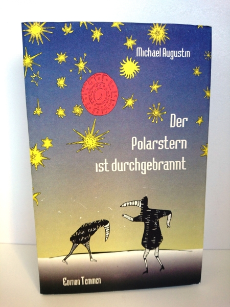Augustin, Michael (Verfasser): Der Polarstern ist durchgebrannt Poeme / Michael Augustin. Mit 13 Ill. des Autors