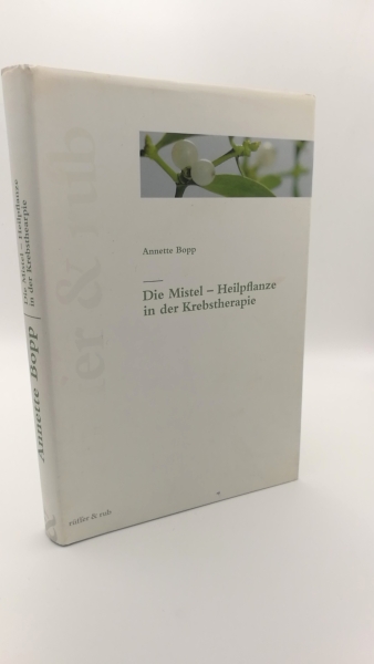 Bopp, Annette (Verfasser): Die Mistel - Heilpflanze in der Krebstherapie / Annette Bopp 
