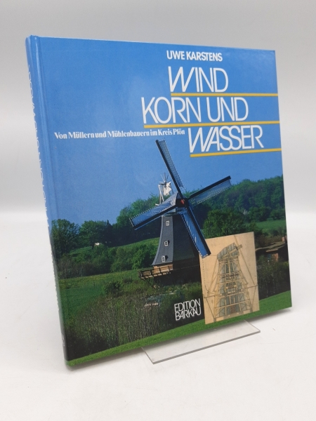 Karstens, Uwe: Wind, Korn und Wasser Von Müllern und Mühlenbauern im Kreis Plön