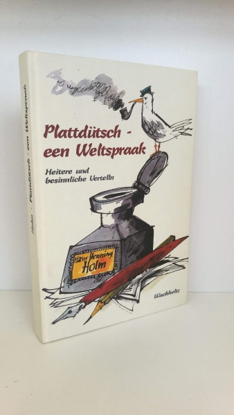 Holm, Hans Henning: Plattdütsch, een Weltspraak heitere und besinnliche Vertelln.