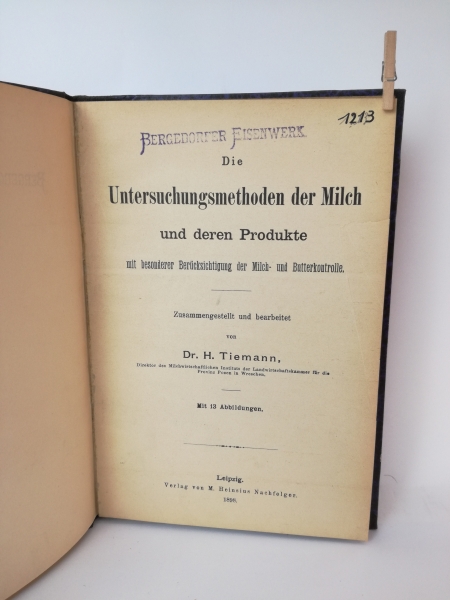 Tiemann, Dr. H.: Die Untersuchungsmethoden der Milch und deren Produkte mit besonderer Berücksichtigung der Milch- und Butterkontrolle