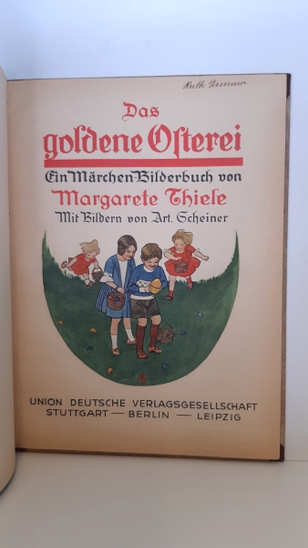 Thiele, Margarete: Das goldene Osterei. Ein Märchen-Bilderbuch von Margarete Thiele. Mit Bildern von Art. Scheiner.