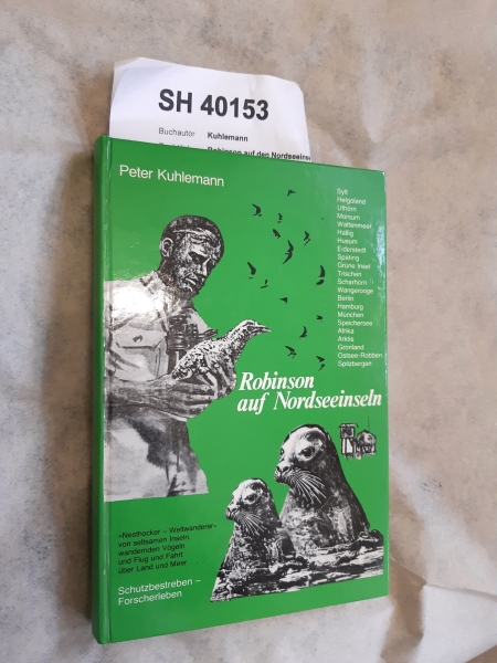 Kuhlemann, Peter: Robinson auf den Nordseeinseln Ein Buch von einsamen Inseln, wandernden Vögeln und Flug und Fahrt über Land und Meer