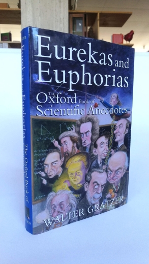 Gratzer, Walter: Eurekas and Euphorias: The Oxford Book of Scientific Anecdotes 