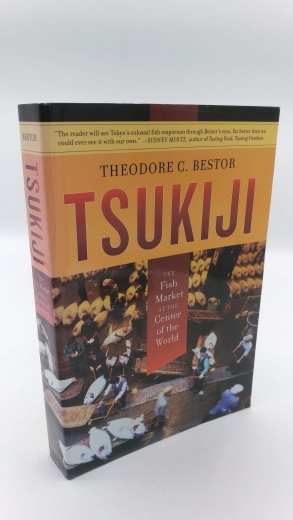 Bestor, Theodore C.: Tsukiji The Fish Market at the Center of the World
