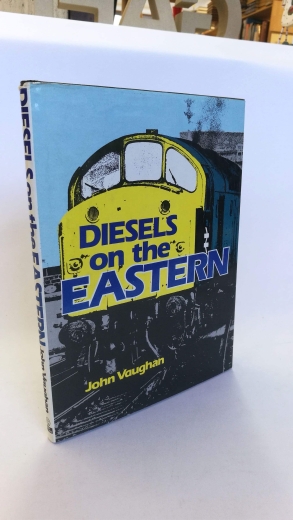Vaughan, John: Diesels on the Eastern