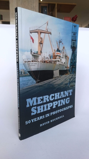 Hucknall, David: Merchant Shipping : 50 Years In Photographs 