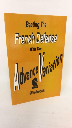Soltis, Andrew: Beating French Defense with the Advance Variation