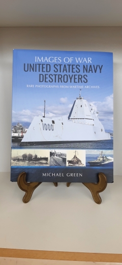 Michael Green: United States Navy Destroyers Rare Photographs from Wartime Archives