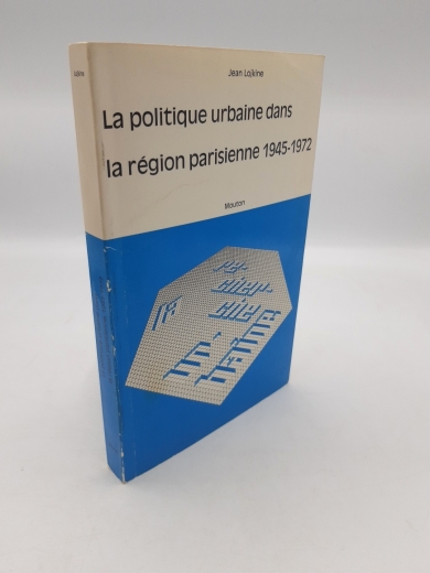Lojkine, Jean: La politique urbaine dans la region parisienne 1945-1972