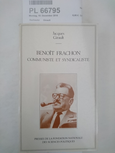 Girault, Jacques: Benoît Frachon, communiste et syndicaliste