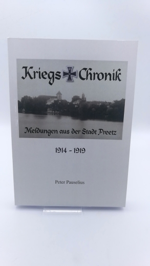 Pauselius, Peter: Kriegs-Chronik Meldungen aus der Stadt Preetz 1914-1919