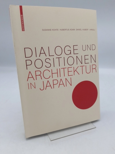 Kothe, Susanne (Herausgeber): Dialoge und Positionen - Architektur in Japan 