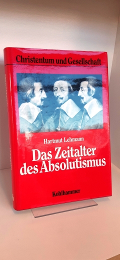 Lehmann, Hartmut (Verfasser): Das Zeitalter des Absolutismus Gottesgnadentum u. Kriegsnot / Hartmut Lehmann