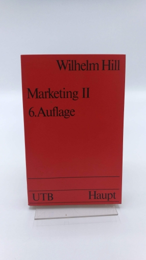 Hill, Wilhelm: Marketing II. Die Marketinginstrumente - Integration des Marketing