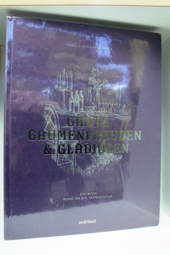 Schaumlechner, Ursula: Gäste, Gaumenfreuden und Gladiolen. Ein Buch rund um die Tafelkultur - Bildband mit Rezeptbuch