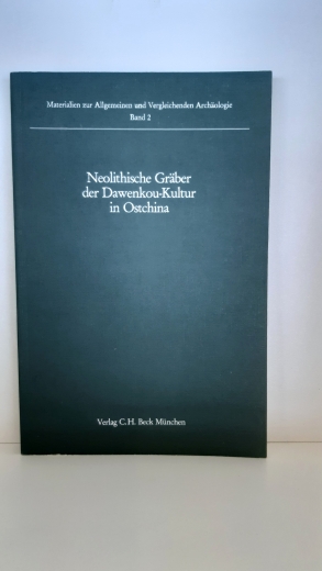 Höllmann, Thomas O. (Verfasser): Neolithische Gräber der Dawenkou-Kultur in Ostchina Unter Zugrundlegung d. Fundberichte / dargest. von Thomas O. Höllmann