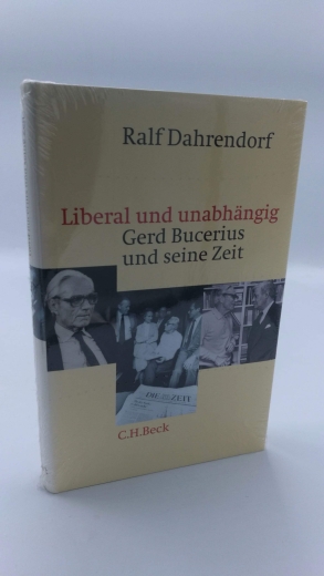 Dahrendorf, Ralf: Liberal und unabhängig Gerd Bucerius und seine Zeit