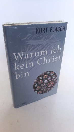 Flasch, Kurt: Warum ich kein Christ bin Bericht und Argumentation