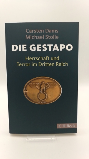 Dams, Carsten: Die Gestapo Herrschaft und Terror im Dritten Reich