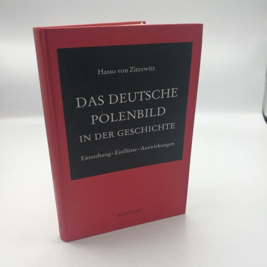 Zitzewitz, Hasso von: Das deutsche Polenbild in der Geschichte Entstehung - Einflüsse - Auswirkungen