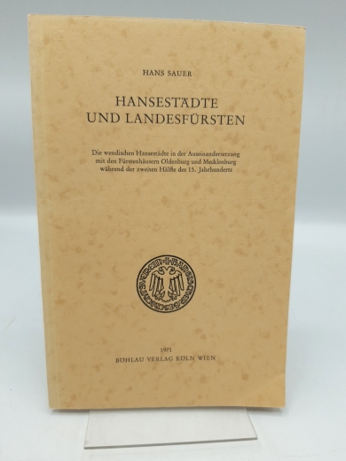 Sauer, Hans: Hansestädte und Landesfürsten Die wendischen Hansestädte in d. Auseinandersetzung mit den Fürstenhäusern Oldenburg und Mecklenburg während der 2. Hälfte des 15. Jahrhunderts
