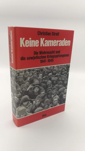 Streit, Christian: Keine Kameraden Die Wehrmacht und die sowjetischen Kriegsgefangenen 1941-1945