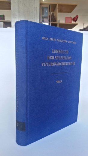 Bolz, W. und O. Dietz:, : Lehrbuch der speziellen Veterinärchirurgie Teil 1. 