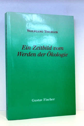 Tischler, Wolfgang (Verfasser): Ein Zeitbild vom Werden der Ökologie / Wolfgang Tischler 