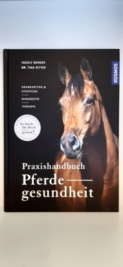 Bender, Ingolf Ritter, Tina Maria: Praxishandbuch Pferdegesundheit Krankheiten & Syndrome, Diagnostik, Therapie / Ingolf Bender, Dr. Tina Maria Ritter