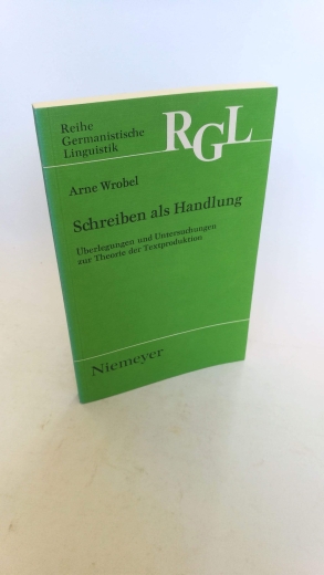 Wrobel, Arne (Verfasser): Schreiben als Handlung Überlegungen und Untersuchungen zur Theorie der Textproduktion / Arne Wrobel