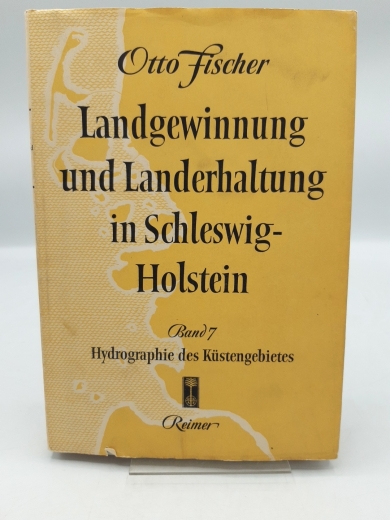 Fischer, Otto: Landgewinnung in Schleswig-Holstein. Band 7 Hydropgraphie des Küstengebietes.