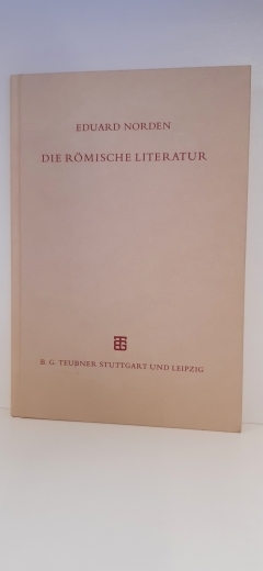 Norden, Eduard (Verfasser): Die römische Literatur Anhang: Die lateinische Literatur im Übergang vom Altertum zum Mittelalter / Eduard Norden