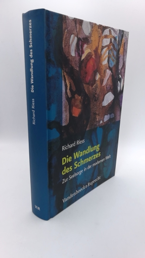 Riess, Richard (Verfasser): Die Wandlung des Schmerzes Zur Seelsorge in der modernen Welt / Richard Riess