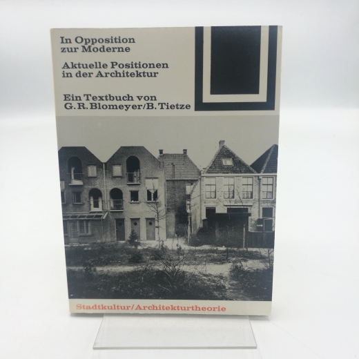 Blomeyer, Gerald R. (Herausgeber): In Opposition zur Moderne Aktuelle Positionen in d. Architektur; e. Textbuch / von G. R. Blomeyer; B. Tietze