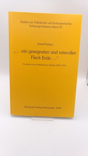 Paulsen, Astrid: "... ein gesegneter und reizvoller Fleck Erde ..." Tourismus in der Holsteinischen Schweiz 1867 - 1914