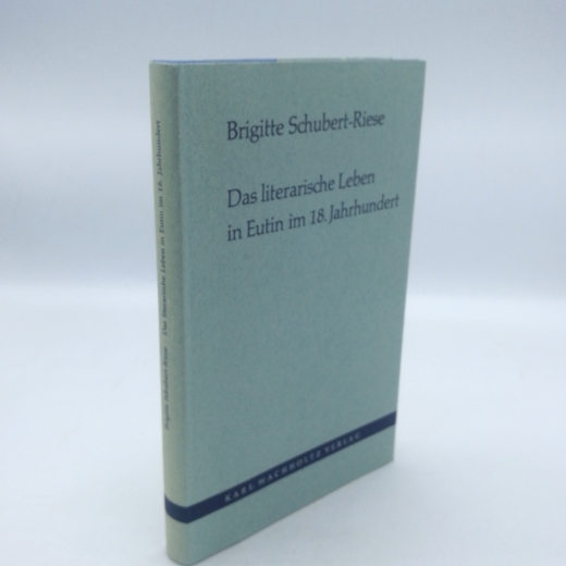 Schubert-Riese, Brigitte (Verfasser): Das literarische Leben in Eutin im 18. [achtzehnten] Jahrhundert / Brigitte Schubert-Riese 