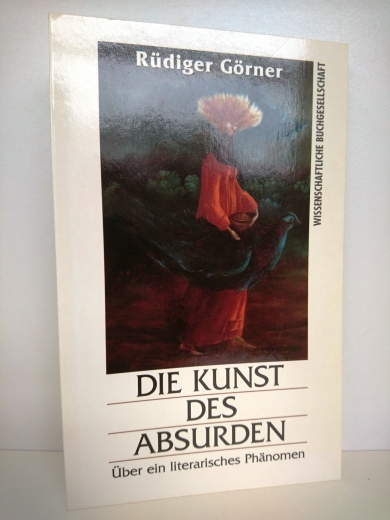 Görner, Rüdiger: Die Kunst des Absurden Über ein literarisches Phänomen