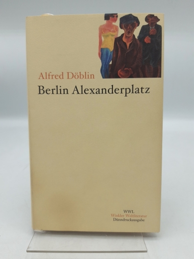 Döblin, Alfred: Berlin Alexanderplatz Die Geschichte vom Franz Biberkopf