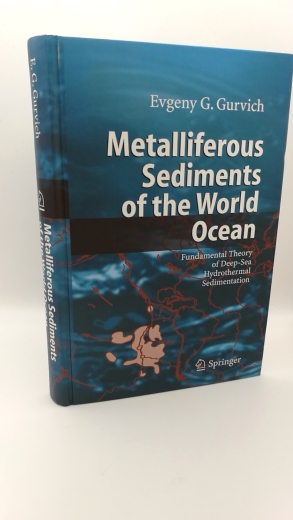 Gurvich, Evgenij G.: Metalliferous sediments of the world ocean Fundamental theory of deep sea hydrothermal sedimentation