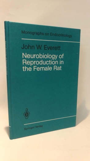 Everett, John W. (Verfasser): Neurobiology of reproduction in the female rat A fifty-year perspective / John W. Everett