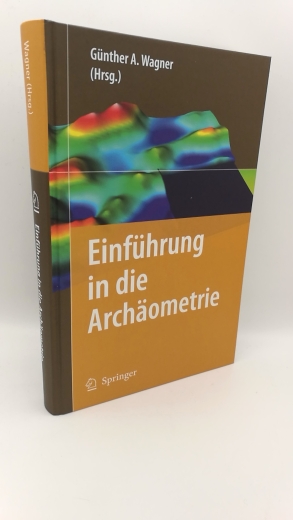 Wagner, Günther A. (Herausgeber): Einführung in die Archäometrie 